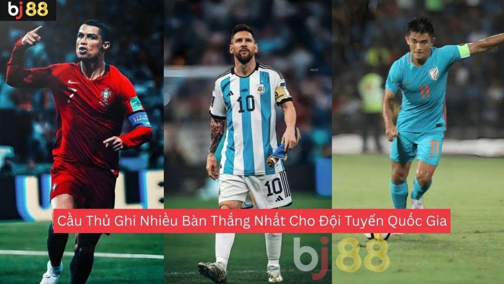 Cầu Thủ Ghi Nhiều Bàn Thắng Nhất Cho Đội Tuyển Quốc Gia