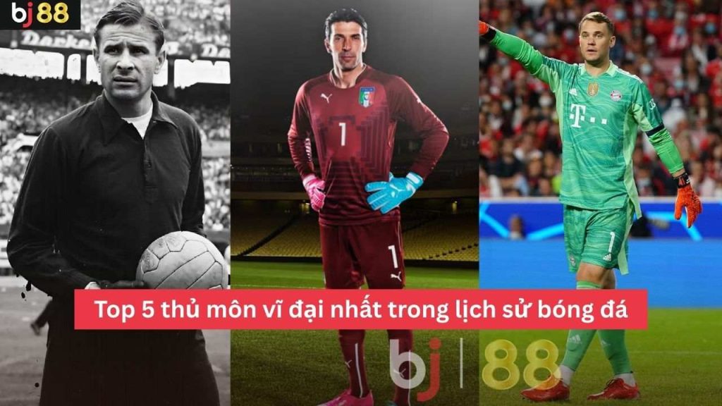 thủ môn vĩ đại nhất trong lịch sử bóng đá