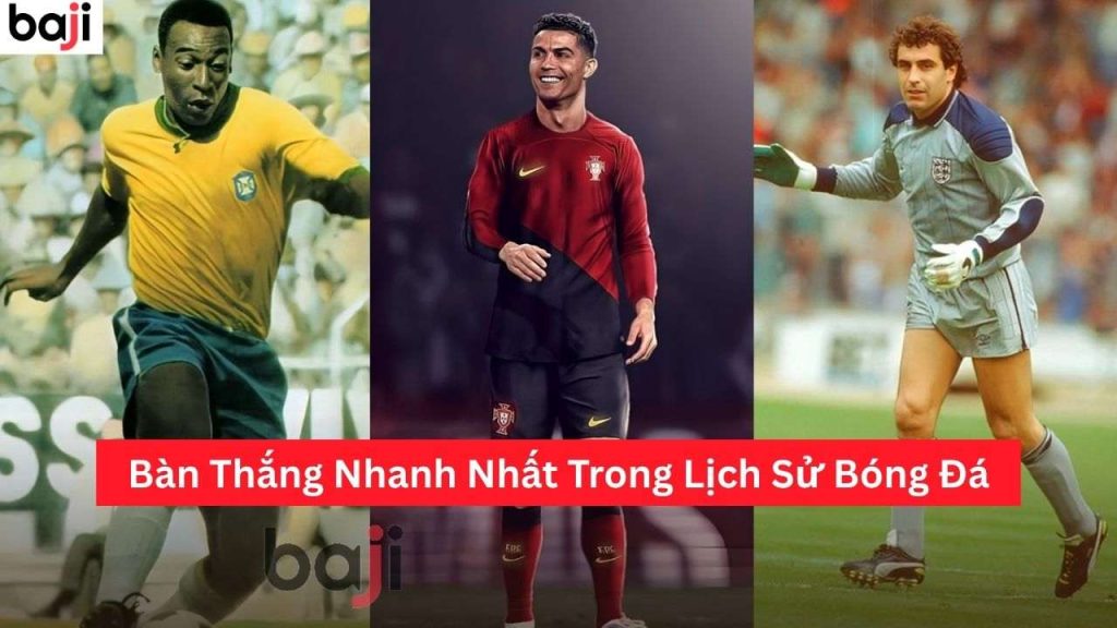 Bàn Thắng Nhanh Nhất Trong Lịch Sử Bóng Đá