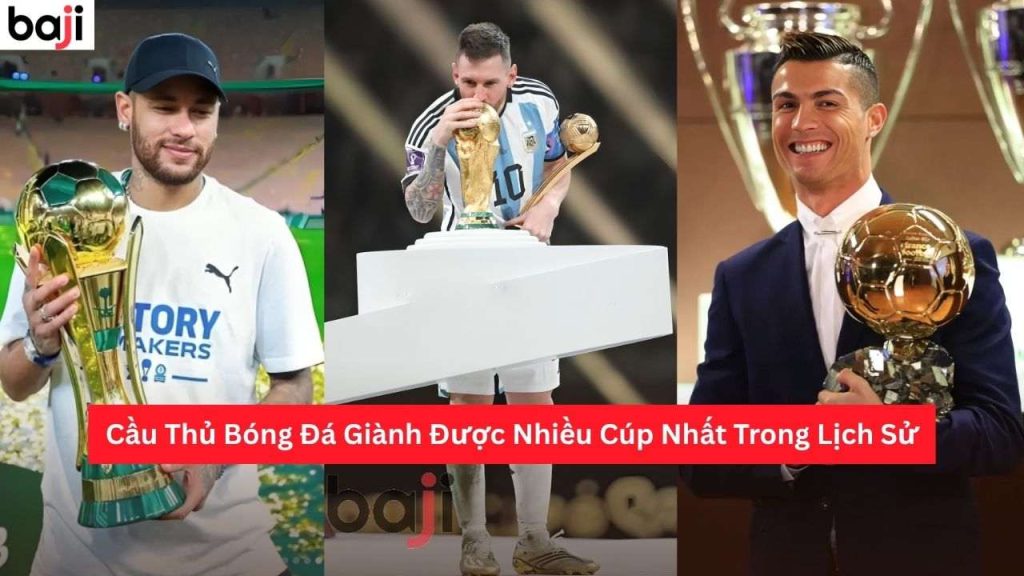 Cầu Thủ Bóng Đá Giành Được Nhiều Cúp Nhất