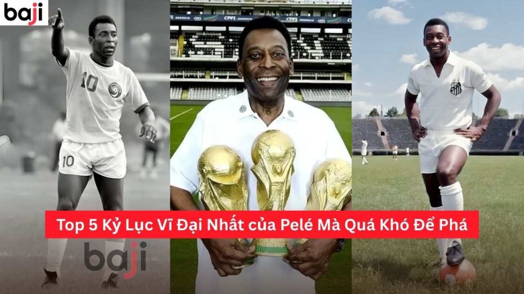 Kỷ Lục Vĩ Đại Nhất của Pelé