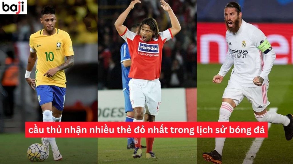 cầu thủ nhận nhiều thẻ đỏ nhất trong lịch sử bóng đá