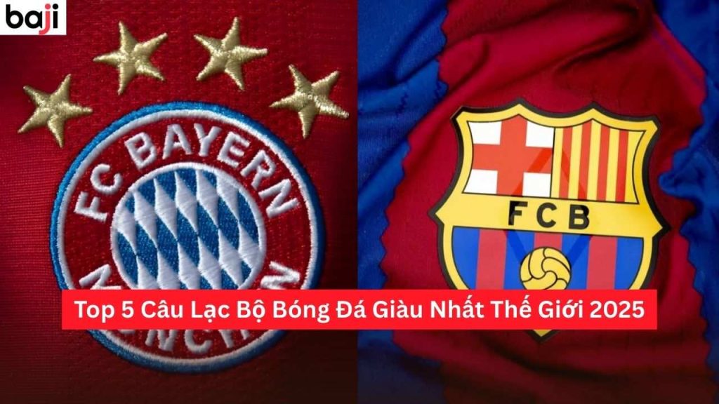 Câu Lạc Bộ Bóng Đá Giàu Nhất Thế Giới 2025