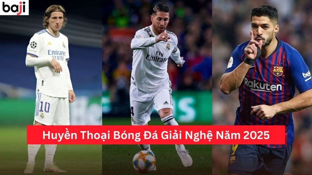 Huyền Thoại Bóng Đá Giải Nghệ Năm 2025